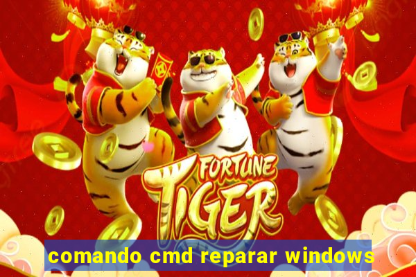 comando cmd reparar windows